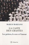 Marco Marzano - La caste des chastes - Les prêtres, le sexe et l'amour.