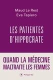 Maud Le Rest et Eva Tapiero - Les patientes d'Hippocrate - Quand la médecine maltraite les femmes.