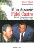 Francis Mateo et Michel Villand - Mon Associé Fidel Castro - Récit de l'incroyable aventure d'un Français à Cuba.
