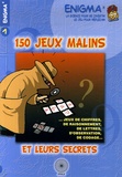Michel Criton et Bernard Novelli - 150 jeux malins et leurs secrets - ...Jeux de chiffres, de raisonnement, de lettres, d'observation, de codage....