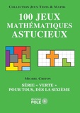 Michel Criton - 100 jeux mathématiques astucieux - Série "verte" pour tous, dès la sixième.