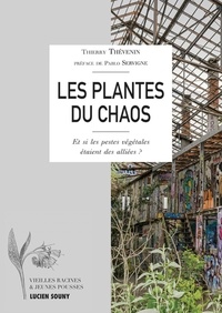 Thierry Thévenin - Les plantes du chaos - Et si les pestes végétales étaient des alliées ?.