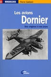 Pierre Gaillard - Les avions Dornier - Des origines à nos jours.