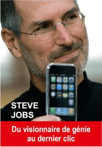 Stéphane Ribes - Steve Jobs - Du visionnaire de génie au dernier clic.