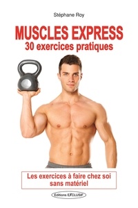 Stéphane Roy - Muscles Express - 30 exercices pratiques.