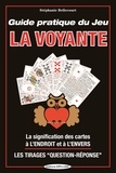 Stéphanie Bellecourt - Guide pratique du jeu la Voyante - La signification des 32 cartes à l'envers ou à l'endroit, les méthodes de tirages.