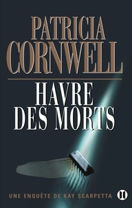 Patricia Cornwell - Une enquête de Kay Scarpetta  : Havre des morts.