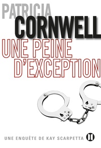 Patricia Cornwell - Une peine d'exception - Une enquête de Kay Scarpetta.