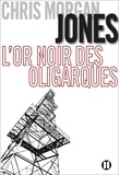 Chris Morgan Jones - L'or noir des oligarques.