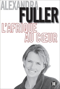 Alexandra Fuller - L'Afrique au coeur.
