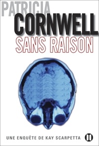 Patricia Cornwell - Sans raison - Une enquête de Kay Scarpetta.