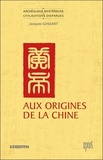 Jacques Gossart - Aux origines de la Chine - Entre mythe et histoire.