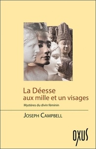Joseph Campbell - La déesse aux 1001 visages - Mystères du divin féminin.