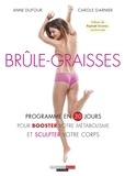 Anne Dufour et Carole Garnier - Brûle-graissses - Programme en 30 jours pour booster votre métabolisme et sculpter votre corps.