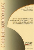 Serge Aubert et Hervé Charpentier - Doit-on instaurer le contrôle parlementaire sur les opérations extérieures (OPEX) ?.