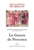 Martin du Bellay et Guillaume du Bellay - Mémoires du règne de François Ier - Tome 4, 1536-1540, La Guerre de Provence.