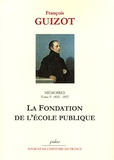 François Guizot - Mémoires pour servir à l'histoire de mon temps - Tome 5, 1832-1837, La Fondation de l'école publique.