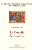 Matthieu Paris - La Grande chronique d'Angleterre Tome 6 : 1233-1238, Le Concile de Londres.