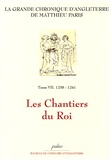 Matthieu Paris - La Grande chronique d'Angleterre Tome 7 : 1238-1241, Les Chantiers du Roi.