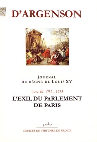 René-Louis d' Argenson - Journal du règne de Louis XV - Tome 9, L'exil du Parlement de Paris (1752-1753).