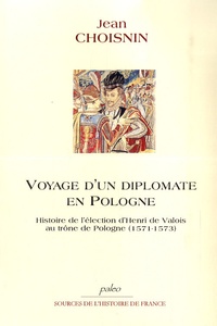 Jean Choisnin - Voyage d'un diplomate en Pologne - 1571-1573.