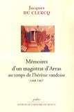 Jacques Du Clercq - Mémoires d'un magistrat d'Arras au temps de l'hérésie vaudoise (1448-1467).