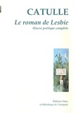  Catulle - Le roman de Lesbie - Oeuvre poétique complète.