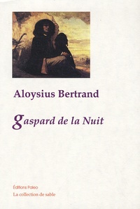 Aloysius Bertrand - Gaspard de la nuit - Fantaisies à la manière de Callot et Rembrandt.