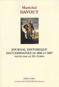 Louis-Nicolas Davout - Journal historique des campagnes de 1806 et 1807 faites par le 3e Corps.