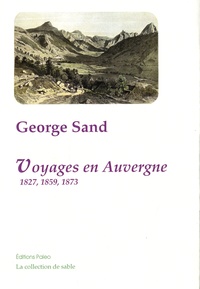 George Sand - Voyages en Auvergne - 1827, 1859, 1873.