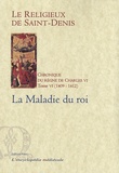  Le Religieux de Saint-Denis - Chronique du règne de Charles VI (1380-1422) - Tome 6, 1409-1412, La maladie du roi.