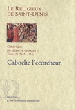  Le Religieux de Saint-Denis - Chronique du règne de Charles VI (1380-1422) - Tome 7, 1413-1414, Simon Caboche l'écorcheur.
