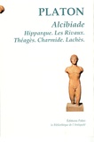  Platon - Alcibiade - Hipparque, Les Rivaux, Théagès, Charmide, Lachès.