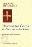 Isidore de Séville - Histoire de l'Espagne wisigothique - Tome 2, Histoire des Goths, des Vandales et des Suèves.