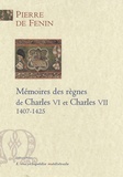 Pierre de Fénin - Mémoires des règnes de Charles VI et Charles VII - 1407-1425.