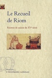  Anonyme - Le Recueil de Riom - Recettes de cuisine du XVe siècle.