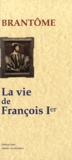  Brantôme - La vie de François Ier.