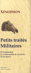  Xénophon - Petits traités militaires - De l'équitation ; Le commandement de cavalerie ; De la chasse.