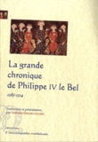 Nathalie Desgrugillers - La grande chronique de Philippe IV le Bel - 1285-1314.