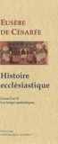  Eusèbe de Césarée - Histoire ecclésastique - Livres I et II, Les Temps apostoliques.