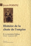 Jules Pointu - Histoire de la chute de l'Empire - Tome 2, Le ministère Palikao, 10 août-4 septembre 1870.