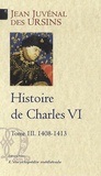 Jean Juvénal Des Ursins - Histoire de Charles VI - Tome 3, 1408-1413.