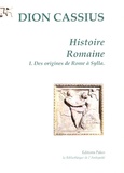 Dion Cassius - Histoire Romaine - Tome 1, Des origines de Rome à Sylla.