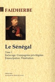 Léon Faidherbe - Le Sénégal - Tome 1, Esclavage ; Compagnies privilégiées ; Emancipation ; Pénétration.