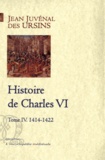 Jean Juvénal Des Ursins - HIstoire de Charles VI - Tome 4, 1414-1422.