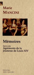 Marie Mancini - Mémoires - Suivis des Agréments de la jeunesse de Louis XIV.
