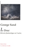 George Sand - Le Drac - Rêverie fantastique en 3 actes.