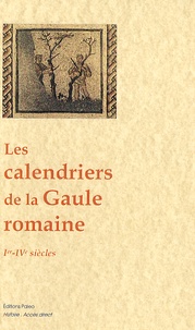 Nathalie Desgrugillers - Les calendriers de la Gaule romaine - Ier-IVe siècles.