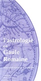 Nathalie Desgrugillers - L'astrologie en Gaule Romaine.