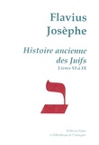  Flavius Josèphe - Histoire ancienne des Juifs - Livres VI à IX.